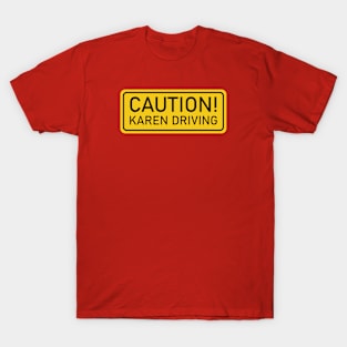 Caution! Karen driving - yellow sign car sticker T-Shirt